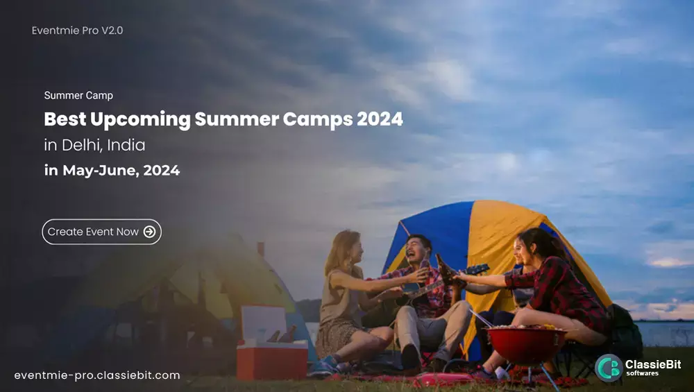 Discover the Best Upcoming Summer Camps in Delhi for 2024 | Classiebit Software