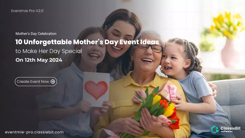 10 Unforgettable Mother's Day Event Ideas to Make Her Day Special | Classiebit Software